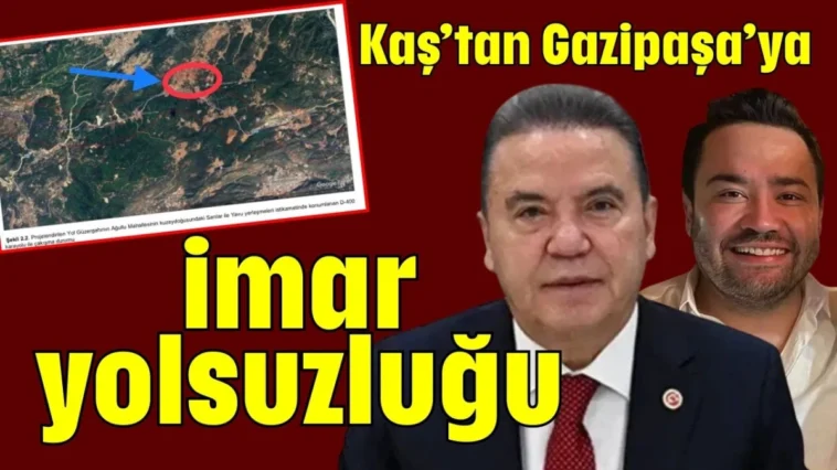 Kaş’tan Gazipaşa’ya imar yolsuzluğu