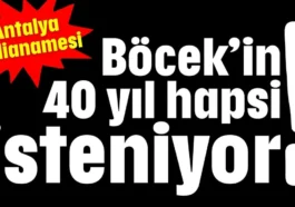 Muhittin Böcek'in 40 yıl hapsi isteniyor!