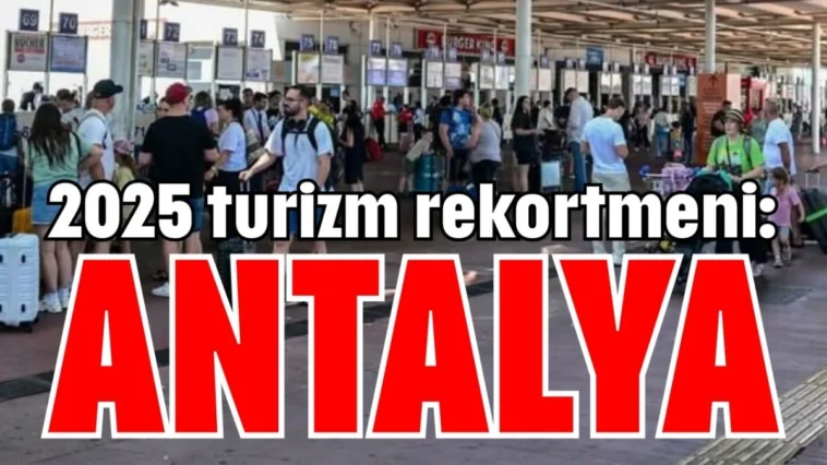 2025 turizm rekortmeni: Antalya