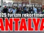 2025 turizm rekortmeni: Antalya