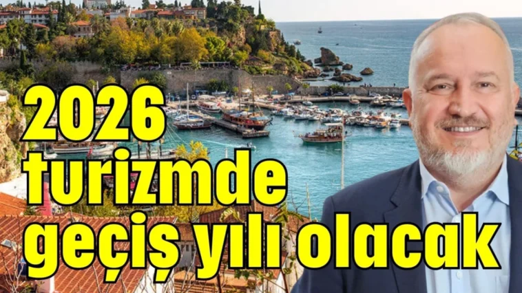 2026 turizmde geçiş yılı olacak