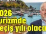 2026 turizmde geçiş yılı olacak