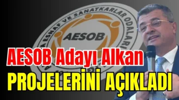 AESOB Adayı Alkan projelerini açıkladı