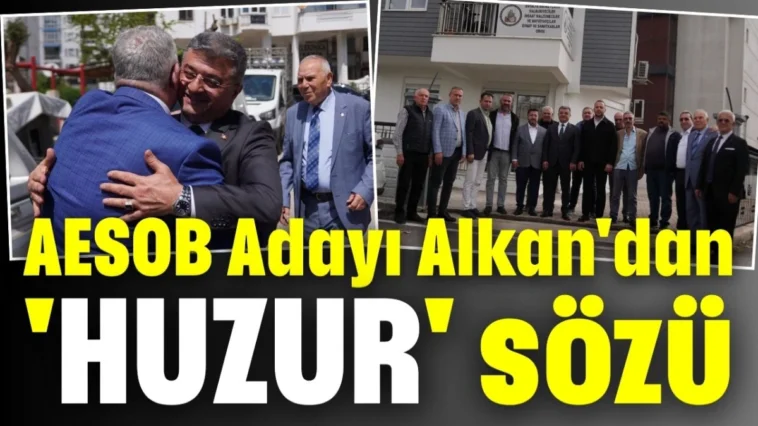 AESOB Adayı Alkan'dan Antalya esnafına huzur sözü