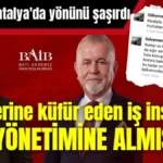 AK Partililer kendilerine küfür eden iş insanını BAİB yönetimine almış!