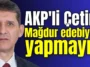AKP'li Çetin: Mağdur edebiyatı yapmayın