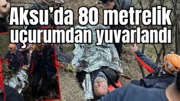 Aksu’da 80 metrelik uçurumdan yuvarlandı