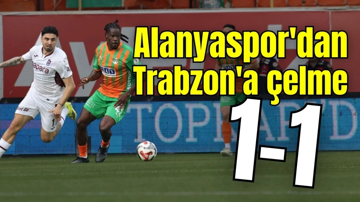 Alanyaspor'dan Trabzon'a çelme 1-1