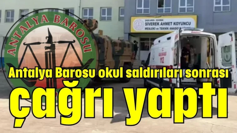 Antalya Barosu okul saldırıları sonrası çağrı yaptı