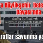 Antalya Büyükşehir Belediyesi Davası'nda 2. gün Bürokratlar savunma yapıyor