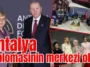 Antalya diplomasinin merkezi oldu