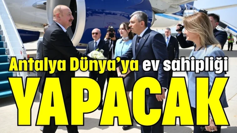 Antalya Dünya’ya ev sahipliği yapacak