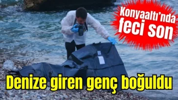 Antalya'da denize giren genç boğuldu