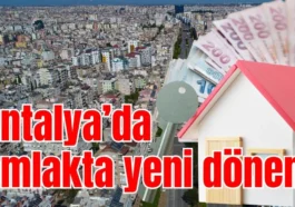 Antalya’da emlakta yeni dönem