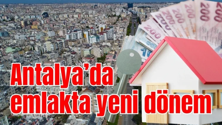 Antalya’da emlakta yeni dönem