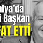 Antalya’da eski Başkan vefat etti
