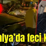 Antalya’da feci kaza: 1 ölü, 1 yaralı