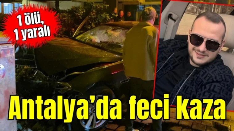 Antalya’da feci kaza: 1 ölü, 1 yaralı