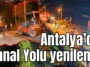 Antalya’da Kanal Yolu yenilendi