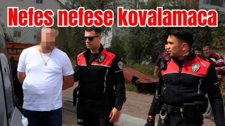 Antalya’da nefes nefese kovalamaca