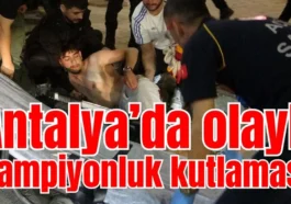 Antalya'da olaylı şampiyonluk kutlaması