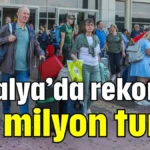 Antalya’da rekor yıl: 17,1 milyon turist