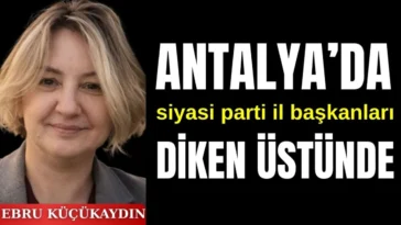 Antalya'da siyasi parti il başkanları diken üstünde