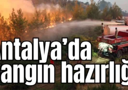 Antalya’da yangın hazırlığı