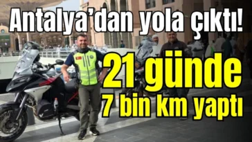 Antalya’dan yola çıktı! 21 günde 7 bin km yaptı