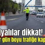 Antalyalılar dikkat! O yollar gün boyu trafiğe kapanacak