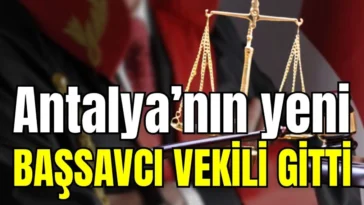 Antalya’nın yeni başsavcı vekili gitti