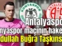 Antalyaspor- Konyaspor maçının hakemi Abdullah Buğra Taşkınsoy