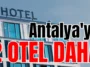 Antalya'ya 2 otel daha