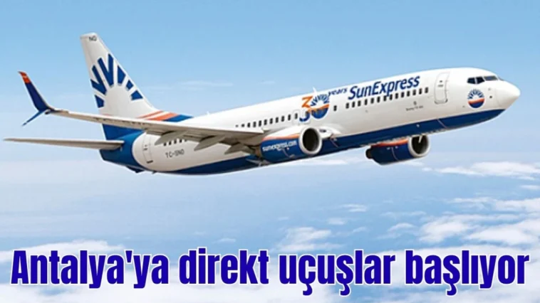 Antalya'ya direkt uçuşlar başlıyor