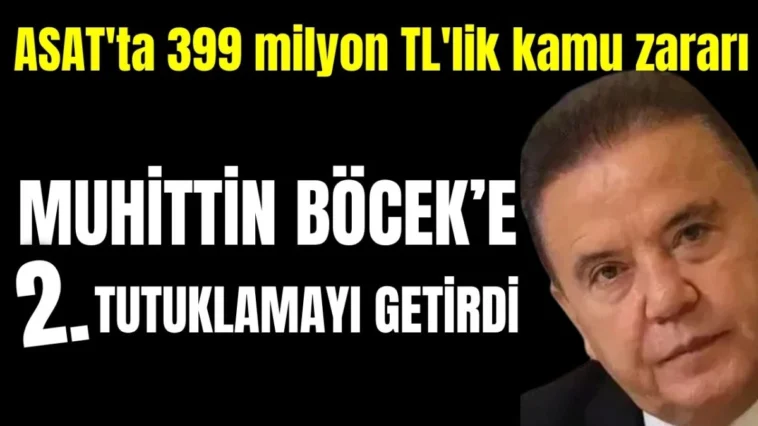 ASAT'ta 399 milyon TL'lik kamu zararı Muhittin Böcek'e ikinci tutuklamayı getirdi