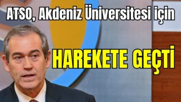 ATSO,  Akdeniz Üniversitesi için harekete geçti