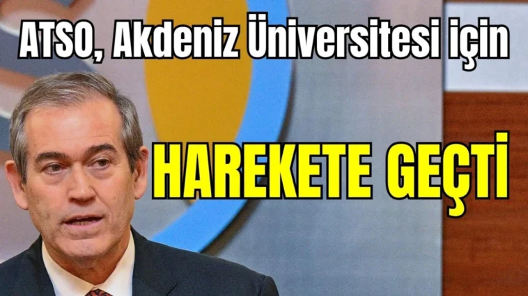ATSO,  Akdeniz Üniversitesi için harekete geçti