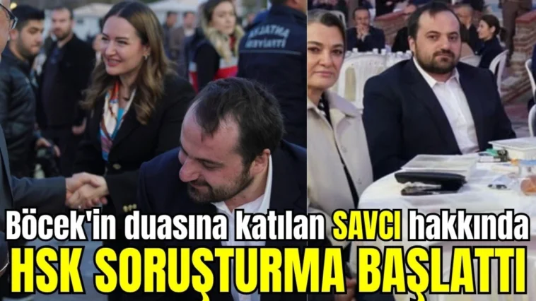 Böcek'in duasına katılan Savcı Katırcı hakkında HSK soruşturma başlattı