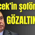Böcek’in şoförleri gözaltında