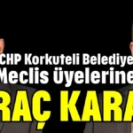 CHP Korkuteli Belediye Meclis üyelerine ihraç kararı