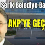CHP’li Serik Belediye Başkanı AKP'ye geçiyor