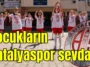 Çocukların Antalyaspor sevdası