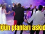 Düğün planları askıda!
