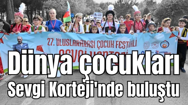 Dünya çocukları Sevgi Korteji'nde buluştu
