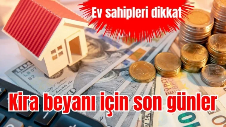 Ev sahipleri dikkat: Kira beyanı için son günler