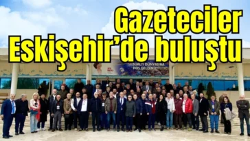 Gazeteciler Eskişehir’de buluştu
