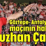 Göztepe-Antalyaspor maçının hakemi Oğuzhan Çakır