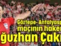 Göztepe-Antalyaspor maçının hakemi Oğuzhan Çakır