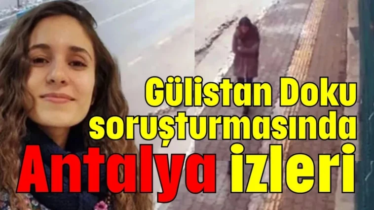 Gülistan Doku soruşturmasında Antalya izleri