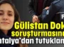 Gülistan Doku soruşturmasında Antalya’dan tutuklama